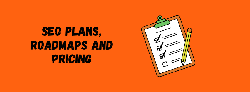 SEO Plans, Roadmaps and Pricing